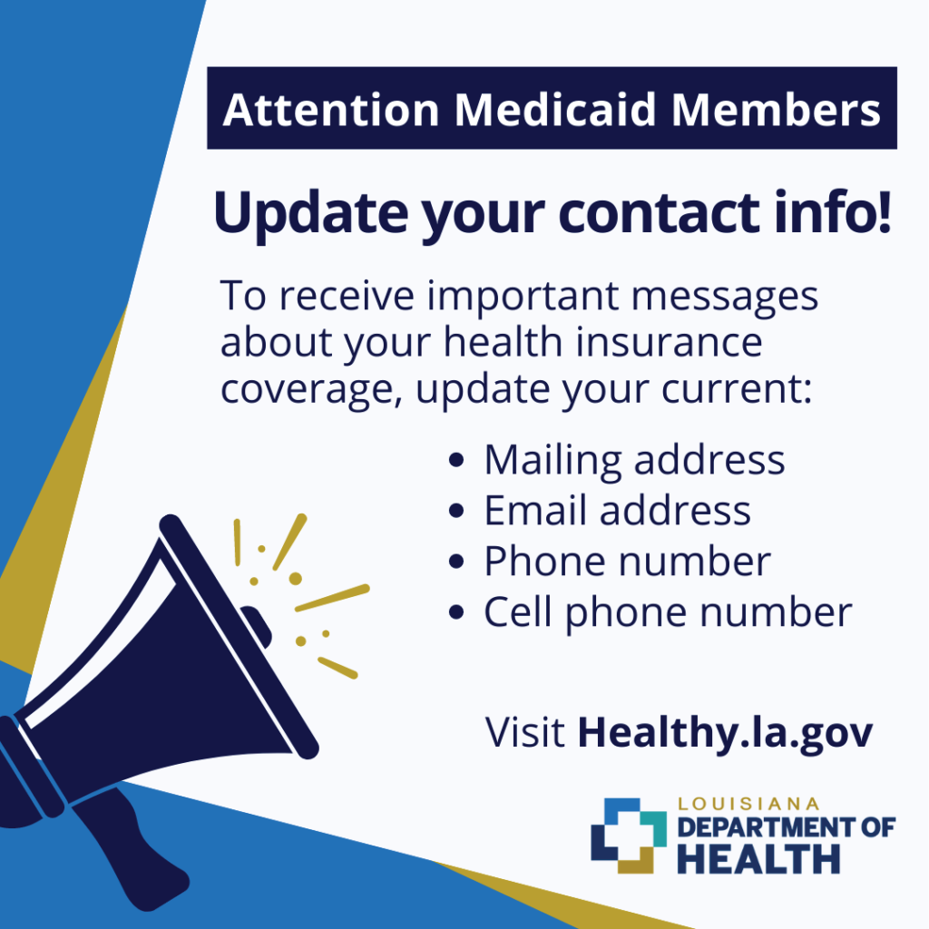 Don't lose your Medicaid Coverage.  Update your contact information by visiting Healthy.la.gov today!